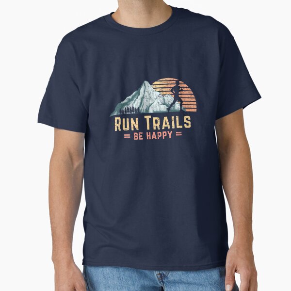 Run Trails Be Happy Mountain Runner Retro Trail Running Classic T-Shirt for Sale by 74ninetees