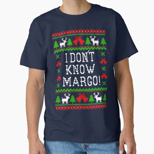 I Don't Know Margo! Christmas Vacation Quote - Ugly Christmas Sweater Style Classic T-Shirt for Sale by Christmas-Tees