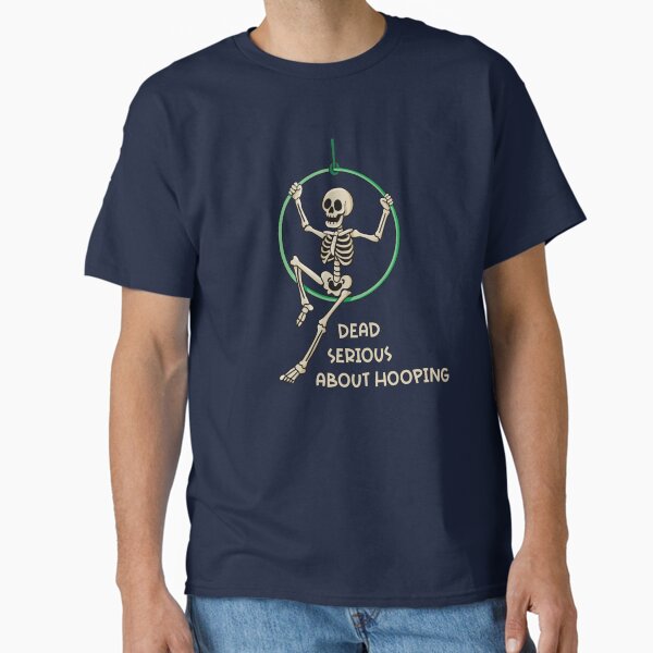 Dead Serious About Hooping – Skeleton Aerial Hoop Classic T-Shirt for Sale by Becky-Poppins