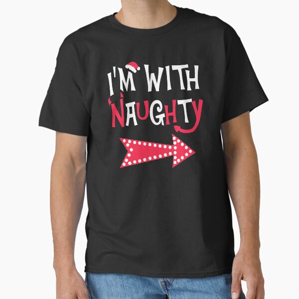 "I'm with Naughty Funny Couples Christmas Matching T-shirt" Classic T-Shirt for Sale by KsuAnn