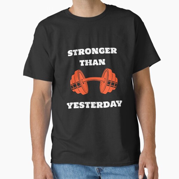 Stronger Than Yesterday Design Classic T-Shirt for Sale by Pucks-Place