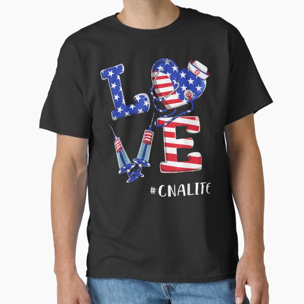 "Love CNA Life Nurse 4th Of July American Flag Patriotic" Classic T-Shirt for Sale by BryanAnderson