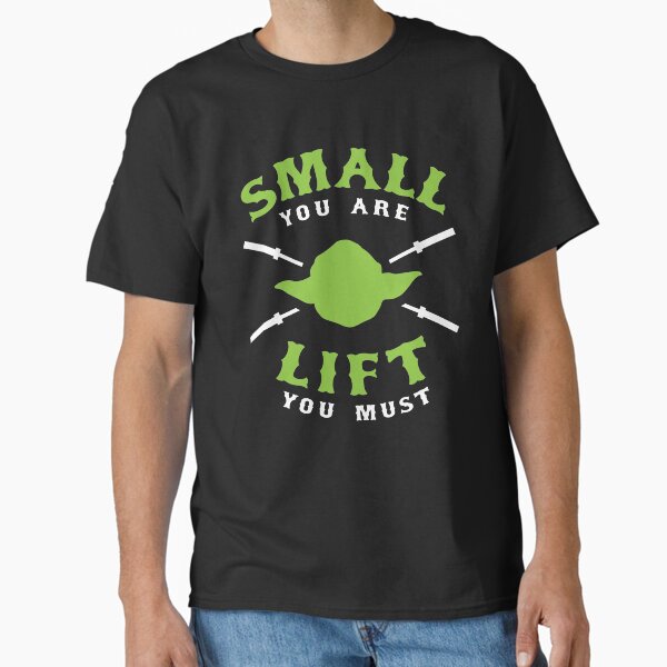 Small You Are Lift You Must Classic T-Shirt for Sale by brogressproject