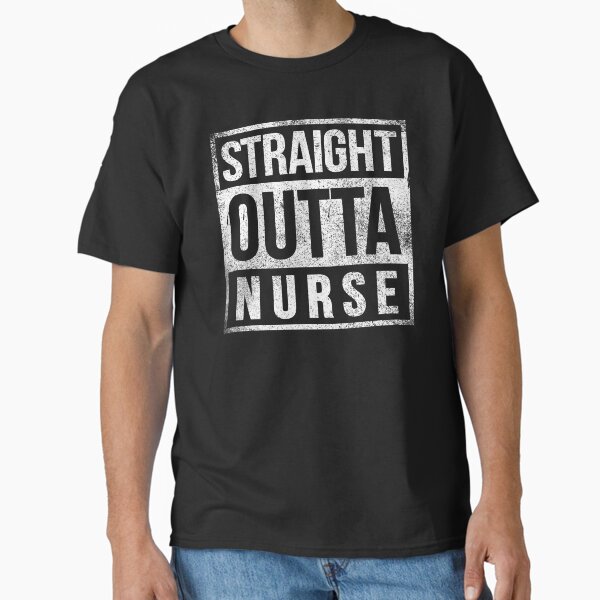 "Straight Outta nurse" Classic T-Shirt for Sale by SamMeow