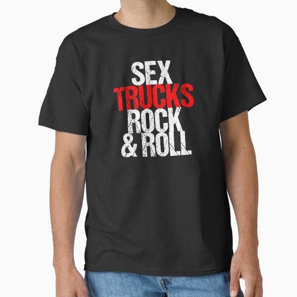 "Sex Trucks Rock n Roll Sexy Truck Driver Gift" Classic T-Shirt for Sale by haselshirt
