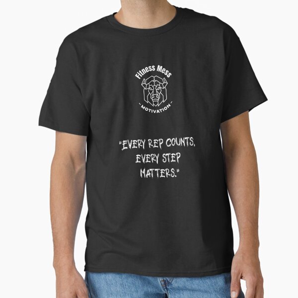 Every rep counts, every step matters. Fitness Motivation Classic T-Shirt for Sale by Messys-Tees
