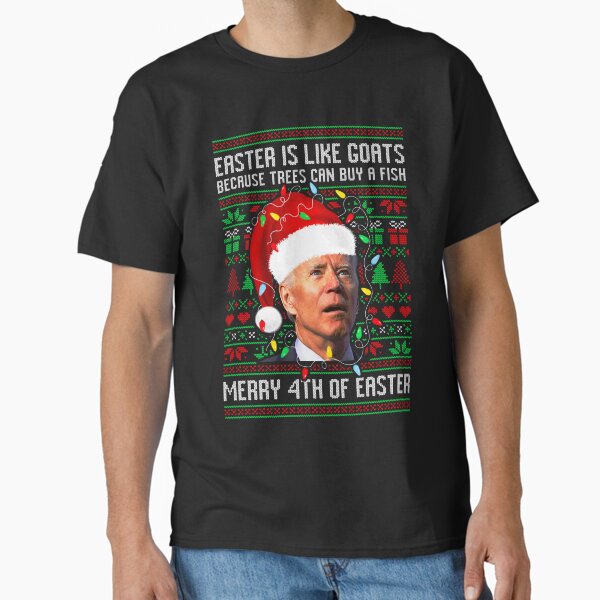 "Funny Biden Christmas Easter Is Like Goats Merry 4th Of Easter " Classic T-Shirt for Sale by RosannaArt