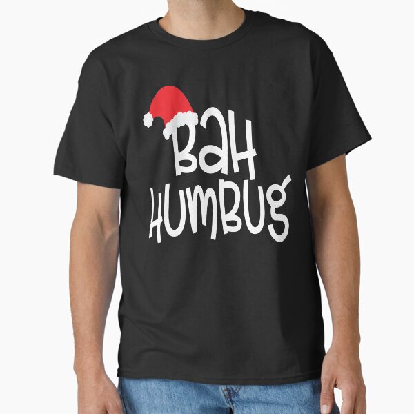 Bah humbug Classic T-Shirt for Sale by pnkpopcorn
