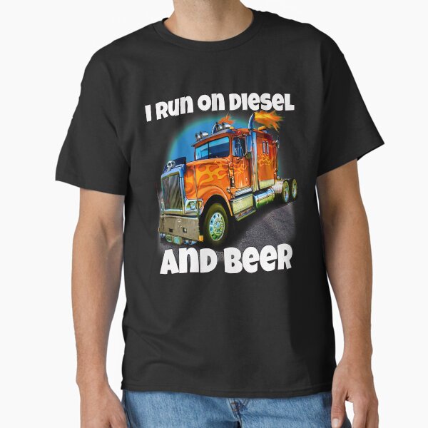 "Trucker Gift ideas I Run On Diesel And Beer" Classic T-Shirt for Sale by fantasticdesign