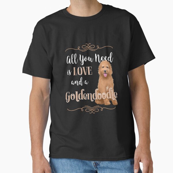 All You Need is Love and a Goldendoodle Classic T-Shirt for Sale by EdifyEra