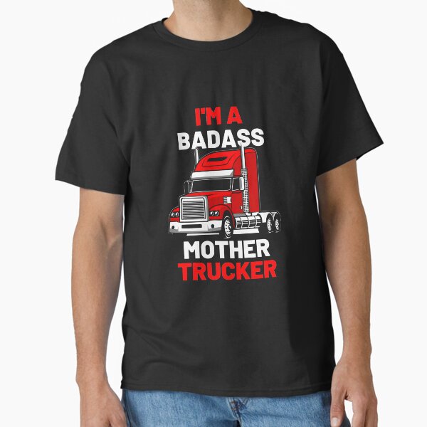 "Truck driver girl / badass mother trucker " Classic T-Shirt for Sale by portrait4you