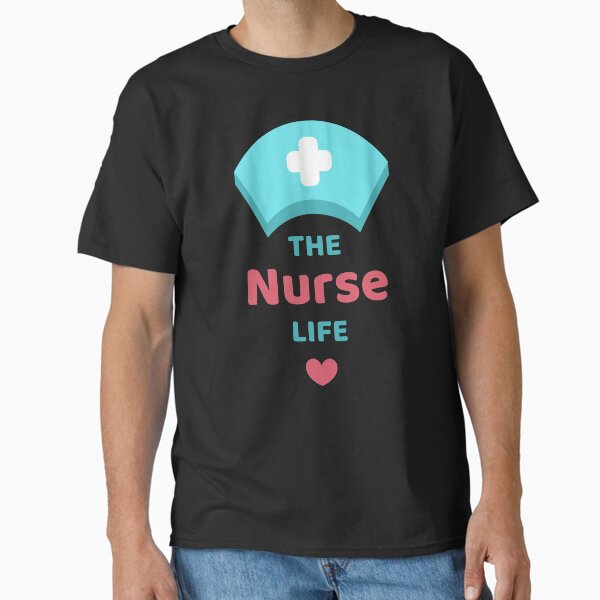 "The Nurse Life " Classic T-Shirt for Sale by JJs-Tees