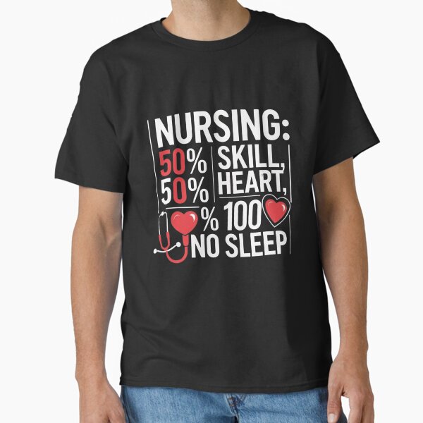 ""Nurse Life: 50% Skill, 50% Heart, 100% No Sleep – Funny Night Shift Quote"" Classic T-Shirt for Sale by Abdennourimdj01