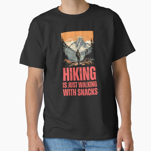 Hiking is Just Walking With Snacks. hiking humor Classic T-Shirt for Sale by HikingGalleria