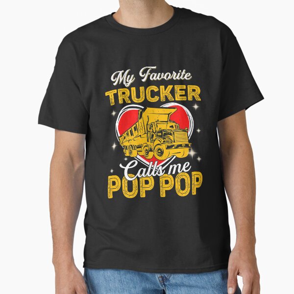 "Mens Men My Favorite Trucker Calls Me Pop Pop Father's Day" Classic T-Shirt for Sale by RidgeThomas