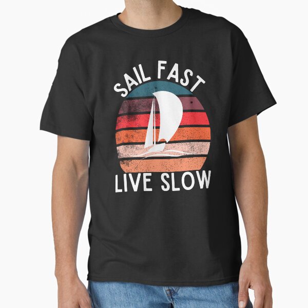 Sail Fast Live Slow Retro Sunset Classic T-Shirt for Sale by RedSparkle