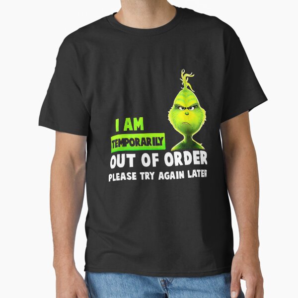 "Christmas i am Temporarily Out of Order Please Try Again Later " Classic T-Shirt for Sale by RedRoseTe