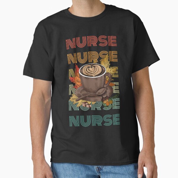 "Fall Vibes And That Nurse Life" Classic T-Shirt for Sale by RockBeeDesigns