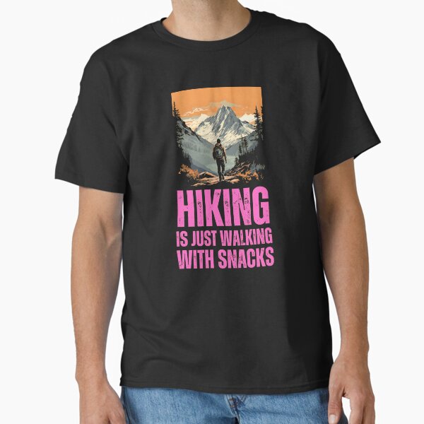 Hiking is Just Walking With Snacks. hiking joke Classic T-Shirt for Sale by HikingGalleria
