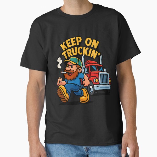 "Keep On Truckin’ – Funny Trucker Truck Driver Gift Design" Classic T-Shirt for Sale by Shearfuse