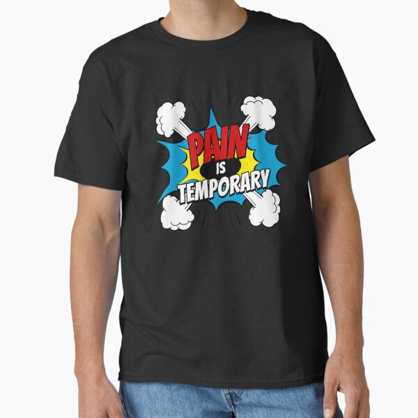 Pain Is Temporary Classic T-Shirt for Sale by UnboundAthlete