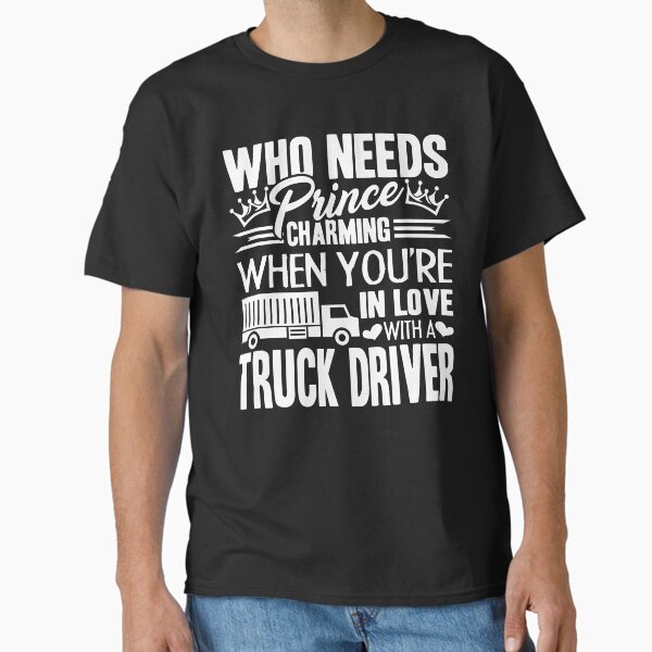 "Truck Driver - In Love With A Truck Driver" Classic T-Shirt for Sale by UnknownArtistt