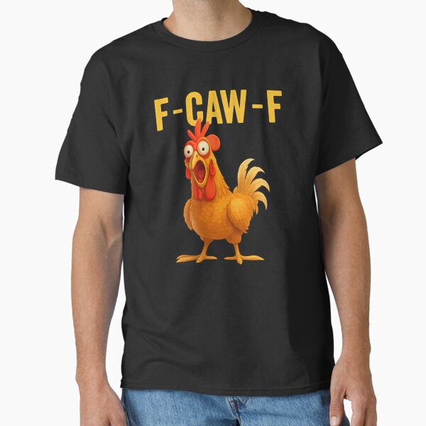 F-Caw-F Chicken Fcawf Chicken Classic T-Shirt for Sale by ClaireBuckrid