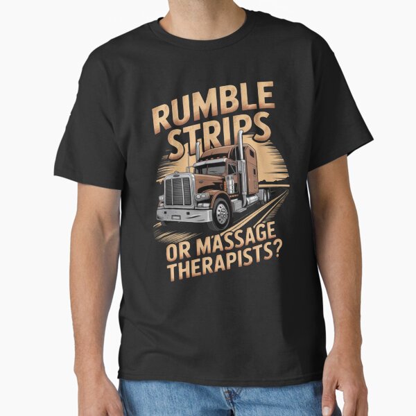 "Rumble Strips or Massage Therapists Truck Driver" Classic T-Shirt for Sale by CraftyCuttable
