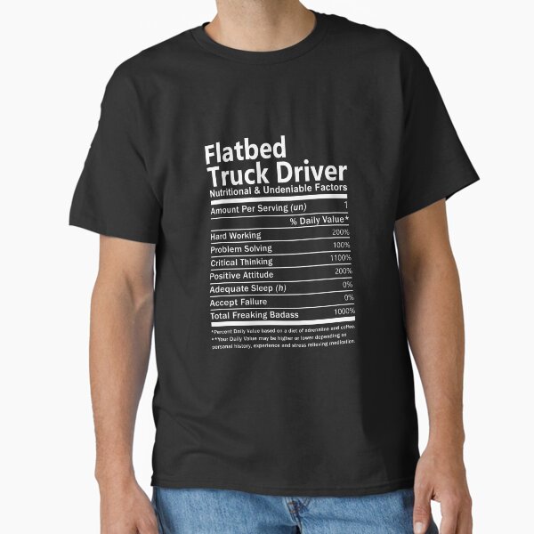 "Flatbed Truck Driver T Shirt - Nutritional and Undeniable Factors Gift Item Tee" Classic T-Shirt for Sale by oslandefren