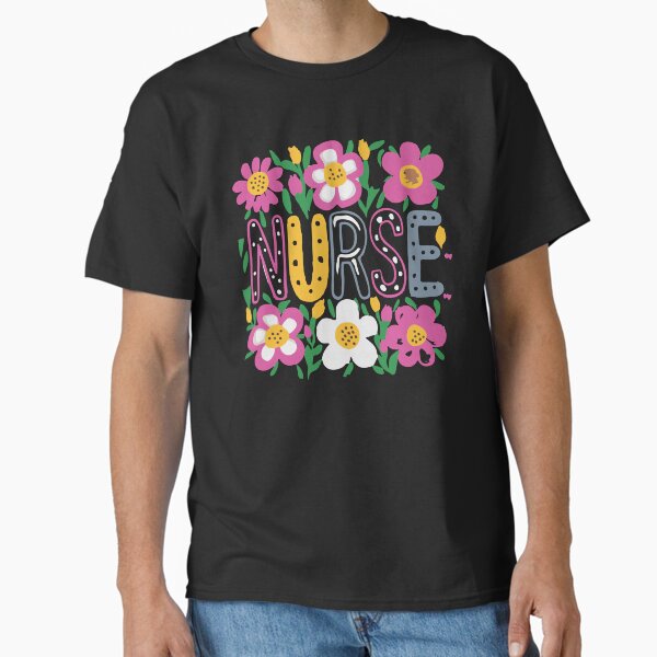"Nurse, Nurse Life, Nurse Flowers, RN, Nursing School, Registered Nurse, Nurse Gift" Classic T-Shirt for Sale by DesignDenDo
