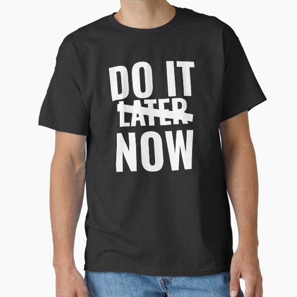 Do it Now Classic T-Shirt for Sale by GymMotivation