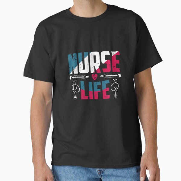 "Nurse life" Classic T-Shirt for Sale by AuroraApparel