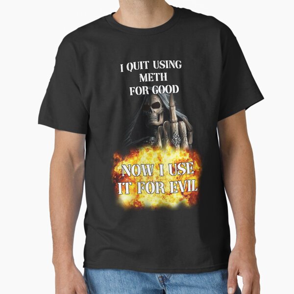 i quit using meth for good now i use it for evil badass skeleton meme Classic T-Shirt for Sale by InMyMentalEra