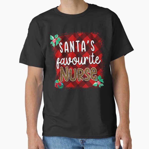 "Santa’s Favourite Nurse- Christmas Nurse" Classic T-Shirt for Sale by Dilboswagginz92