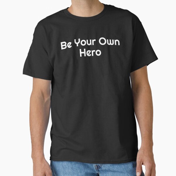 Be Your Own Hero Classic T-Shirt for Sale by Ninjacatoff