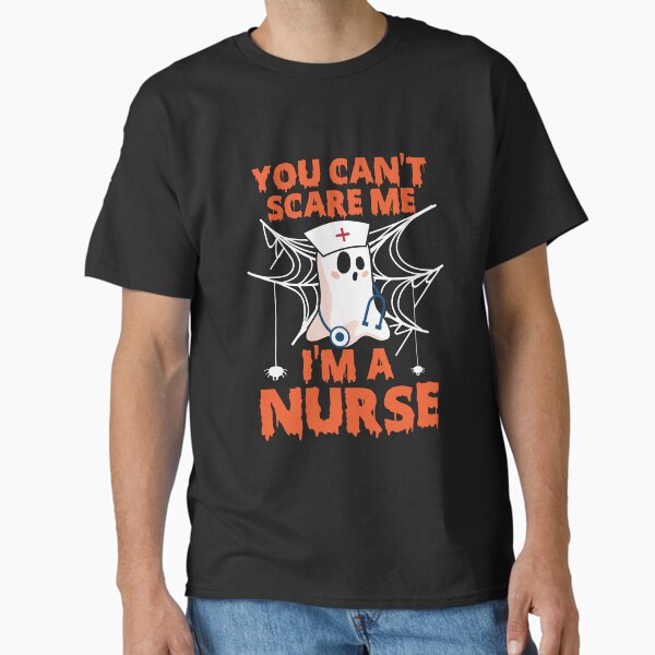 "You can't scare me I'm a nurse" Classic T-Shirt by htmdesign1