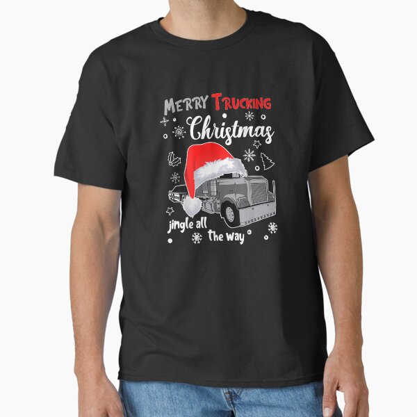 "Merry Trucking Christmas Truck Driver Jingle All" Classic T-Shirt for Sale by lishakaren