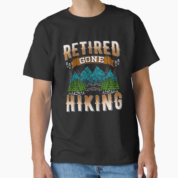 Retiret Hiking Retired Hiker Classic T-Shirt for Sale by pfuawgxmut0
