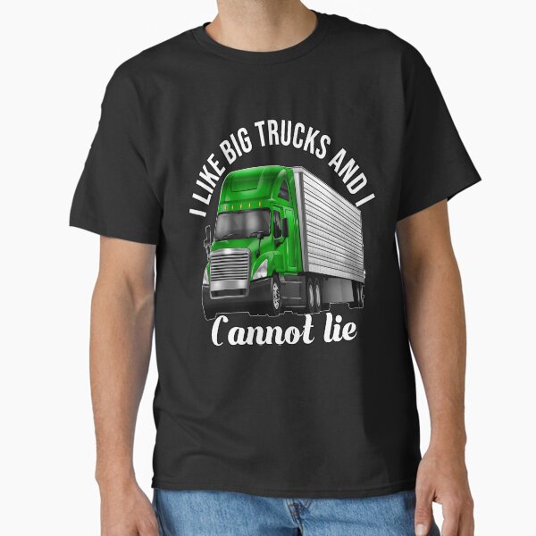 "Trucker Gift Ideas I Like Big Trucks And I Cannot Lie" Classic T-Shirt for Sale by fantasticdesign