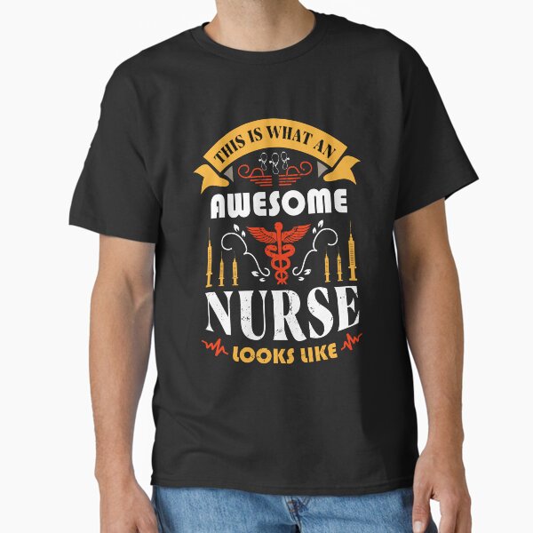 "This is what an awesome nurse looks like" Classic T-Shirt for Sale by AuroraApparel