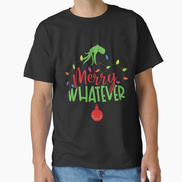 "merry whatever" Classic T-Shirt for Sale by CharlaMorel