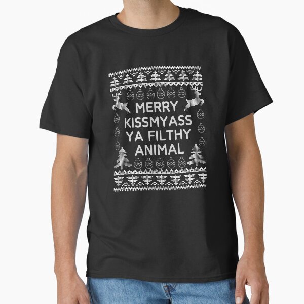 "Merry Kissmyass ya filthy animal Funny| Merry kissmyass| Ya Filthy Animal" Classic T-Shirt for Sale by droolingdreams
