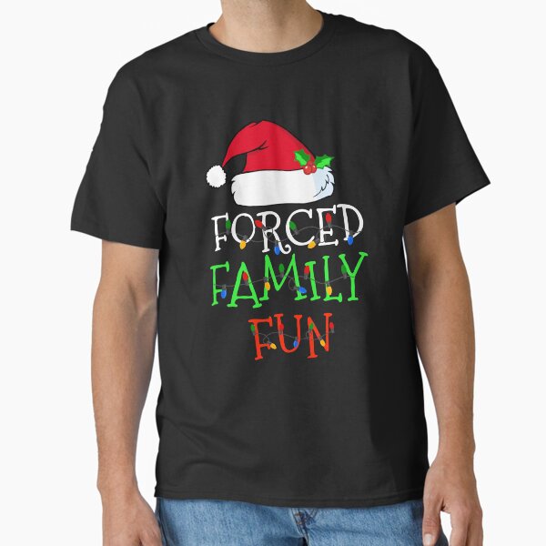 "Forced Family Fun Sarcastic Christmas Pajama Family Funny" Classic T-Shirt for Sale by KaylaMooneyArt