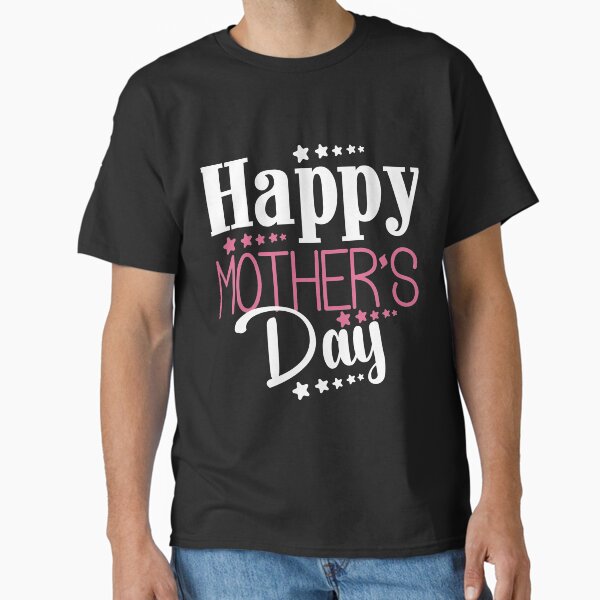 Happy Mother's Day/mother’s Day/funny Mothers Day/mother’s Day Greeting/mother of the Year Classic T-Shirt for Sale by monsur