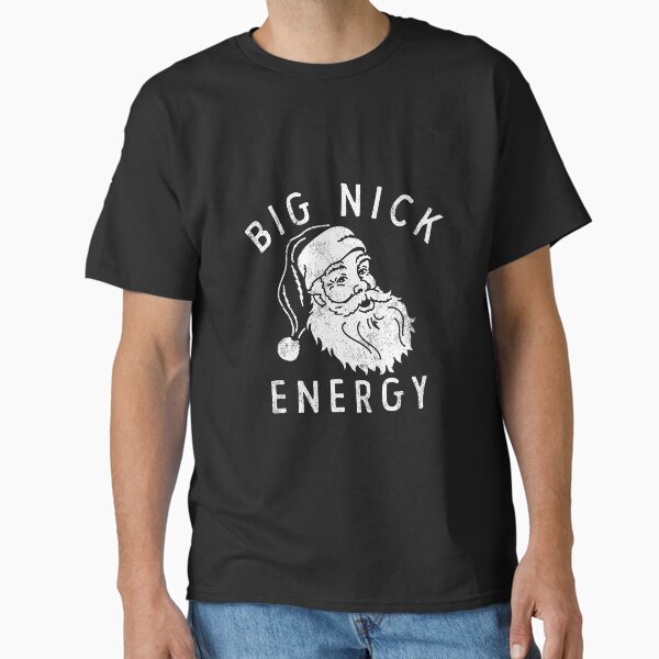BIG NICK ENERGY Classic T-Shirt for Sale by 1duckDESIGNS