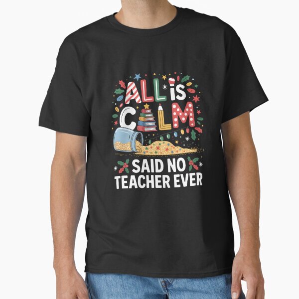 All is Calm Said No Teacher Ever Glitter Jar Christmas Classic T-Shirt for Sale by clothesy7