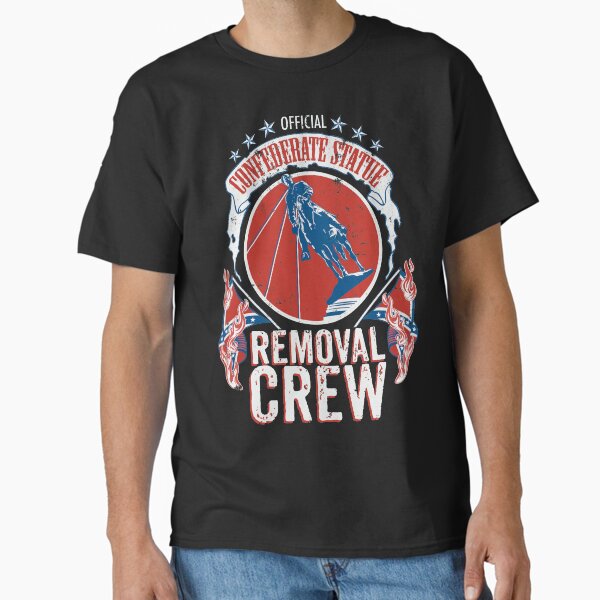 Confederate Statue Removal Crew Classic T-Shirt for Sale by ctkrstudio