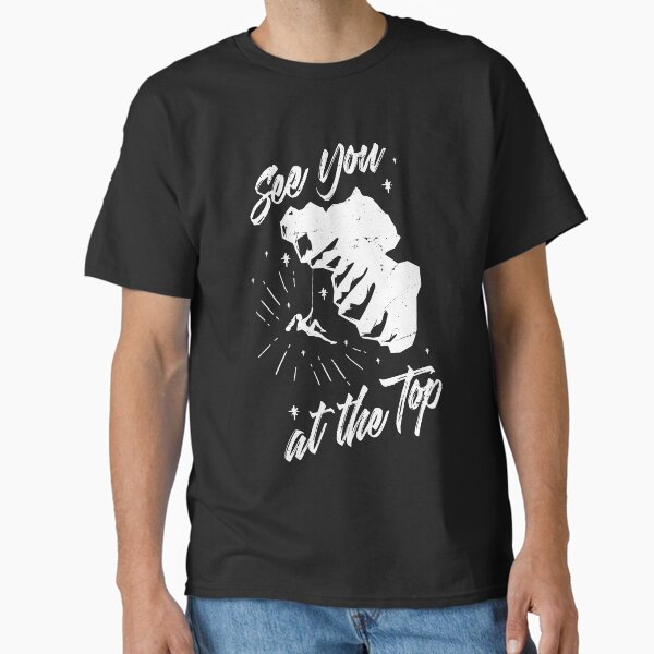 See You At The Top  Classic T-Shirt for Sale by seansky