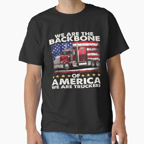 "Big Rig Trucker We Are The Backbone Of America " Classic T-Shirt for Sale by fantasticdesign