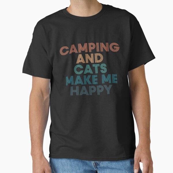 Camping And Cats Make Me Happy- Gift for Camping & Cats Fans Classic T-Shirt for Sale by kindxinn